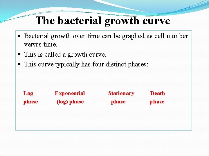 The bacterial growth curve § Bacterial growth over time can be graphed as cell