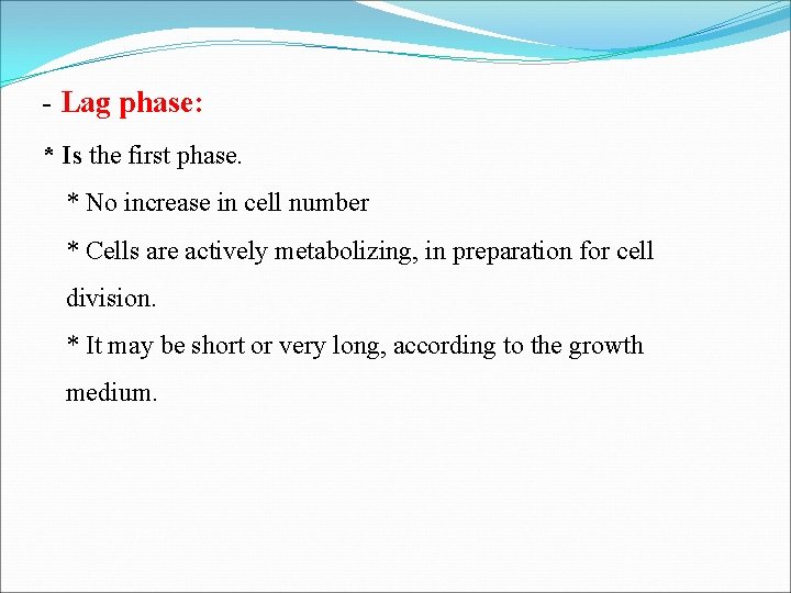 - Lag phase: * Is the first phase. * No increase in cell number