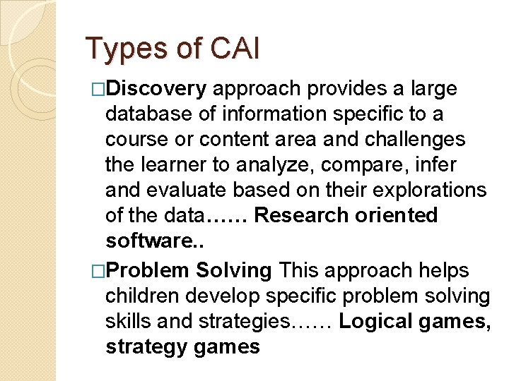 Types of CAI �Discovery approach provides a large database of information specific to a