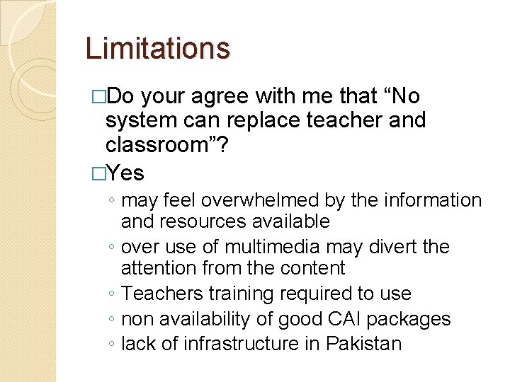 Limitations �Do your agree with me that “No system can replace teacher and classroom”?