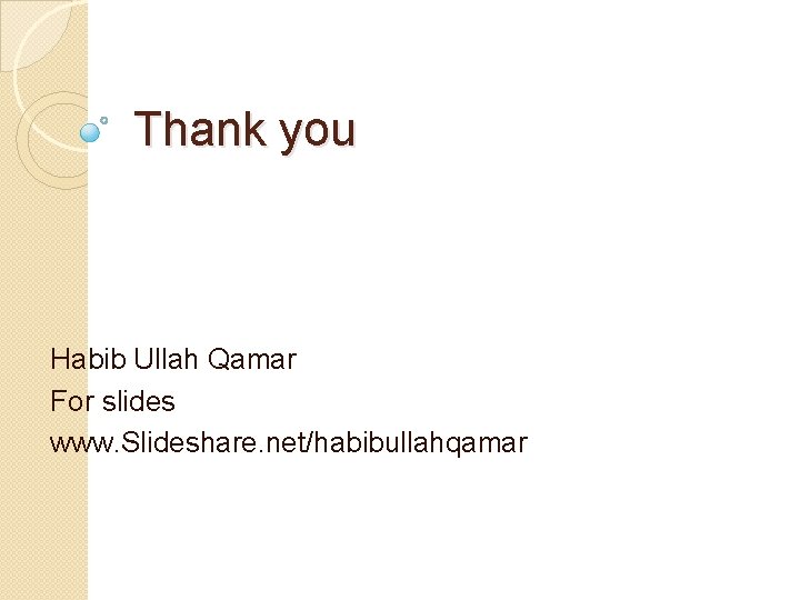 Thank you Habib Ullah Qamar For slides www. Slideshare. net/habibullahqamar 