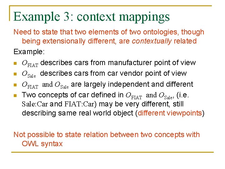 Example 3: context mappings Need to state that two elements of two ontologies, though