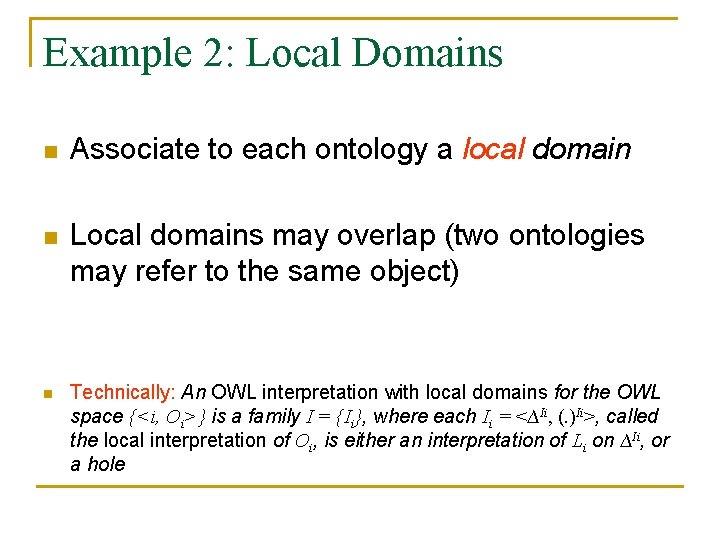 Example 2: Local Domains n Associate to each ontology a local domain n Local