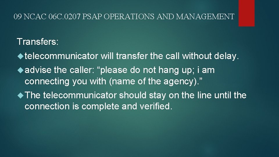 09 NCAC 06 C. 0207 PSAP OPERATIONS AND MANAGEMENT Transfers: telecommunicator will transfer the