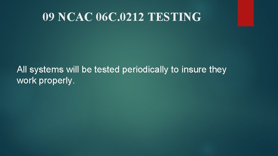 09 NCAC 06 C. 0212 TESTING All systems will be tested periodically to insure