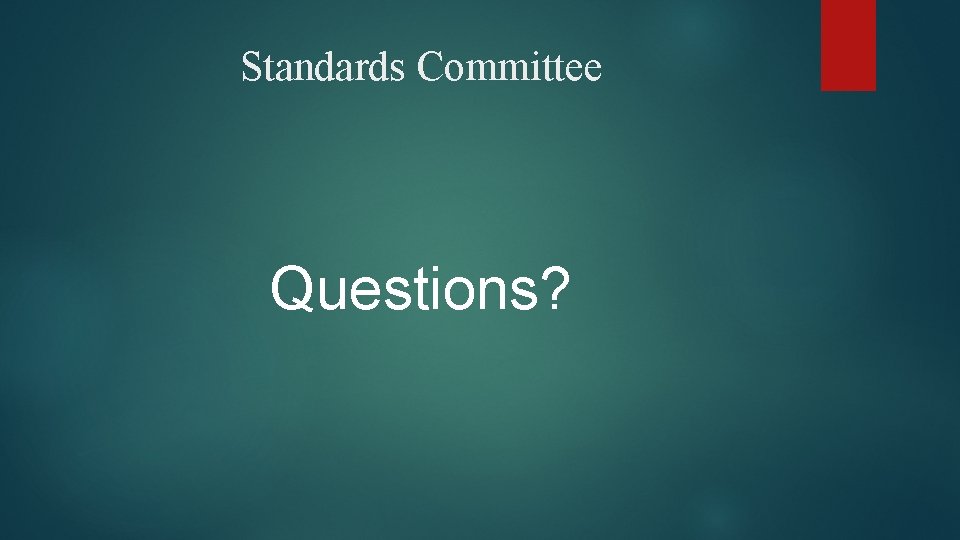 Standards Committee Questions? 