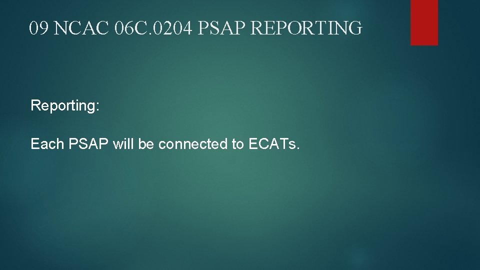 09 NCAC 06 C. 0204 PSAP REPORTING Reporting: Each PSAP will be connected to
