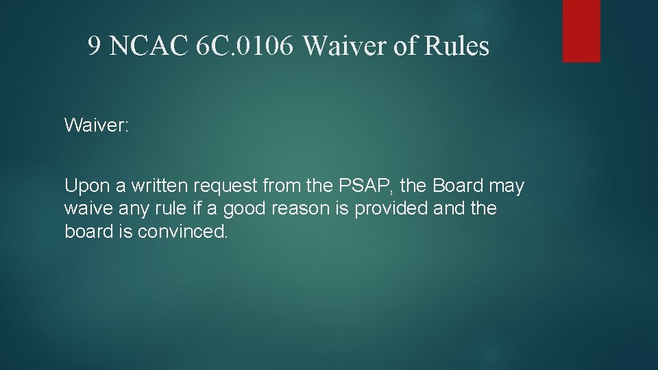 9 NCAC 6 C. 0106 Waiver of Rules Waiver: Upon a written request from