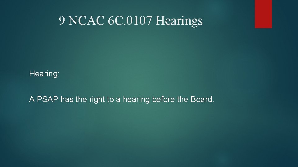 9 NCAC 6 C. 0107 Hearings Hearing: A PSAP has the right to a