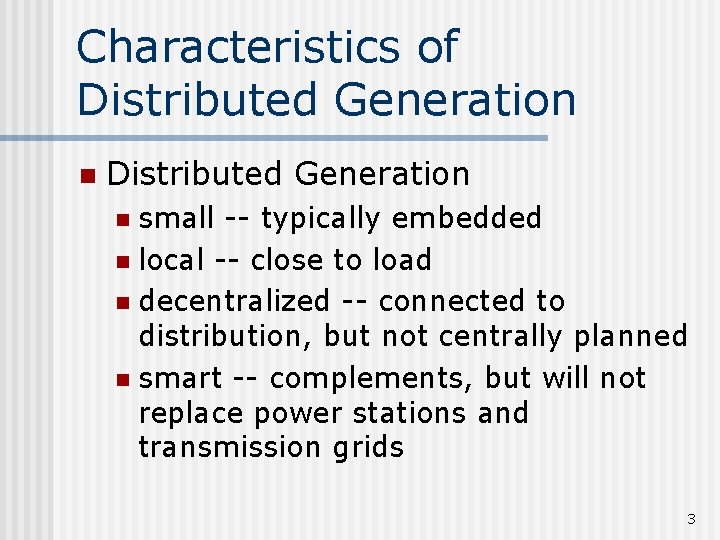 Characteristics of Distributed Generation n Distributed Generation small -- typically embedded n local --