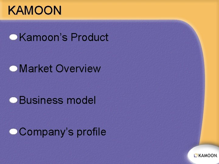 KAMOON Kamoon’s Product Market Overview Business model Company’s profile 