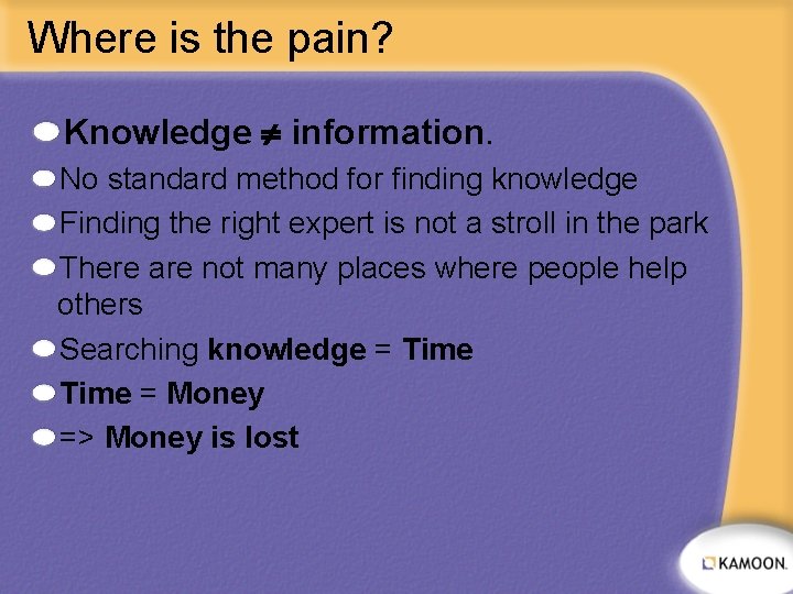 Where is the pain? Knowledge information. No standard method for finding knowledge Finding the