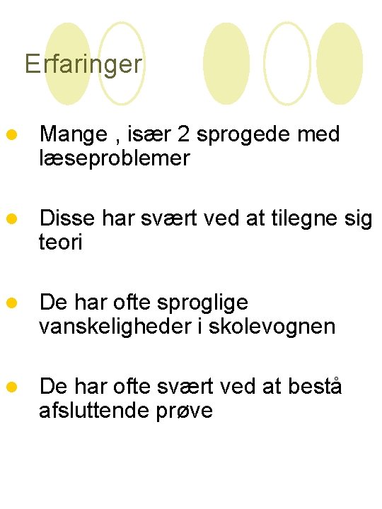 Erfaringer l Mange , især 2 sprogede med læseproblemer l Disse har svært ved