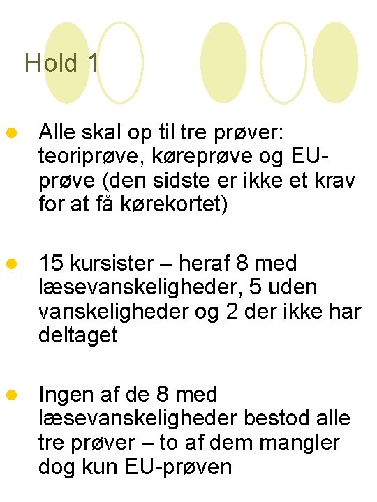 Hold 1 l Alle skal op til tre prøver: teoriprøve, køreprøve og EUprøve (den