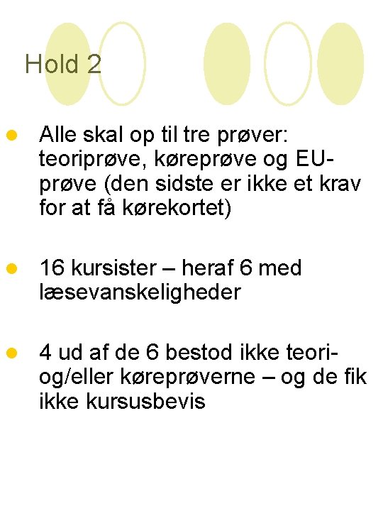 Hold 2 l Alle skal op til tre prøver: teoriprøve, køreprøve og EUprøve (den