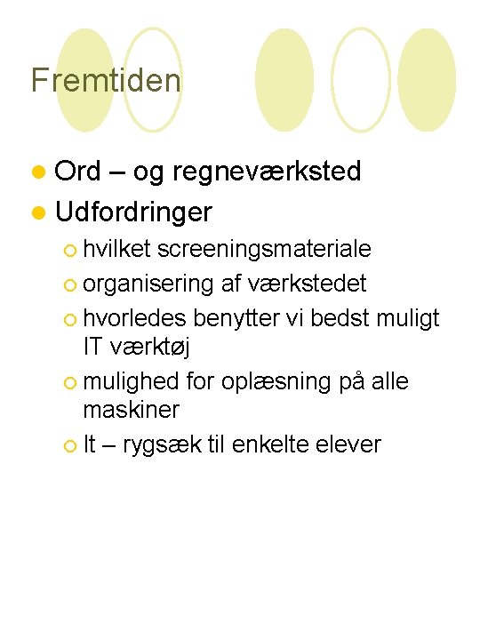 Fremtiden l Ord – og regneværksted l Udfordringer ¡ hvilket screeningsmateriale ¡ organisering af