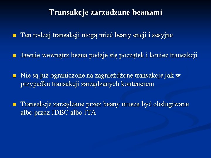 Transakcje zarzadzane beanami n Ten rodzaj transakcji mogą mieć beany encji i sesyjne n