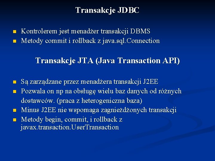 Transakcje JDBC n n Kontrolerem jest menadżer transakcji DBMS Metody commit i rollback z