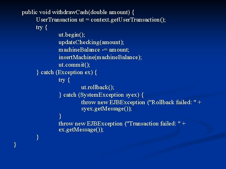 public void withdraw. Cash(double amount) { User. Transaction ut = context. get. User. Transaction();