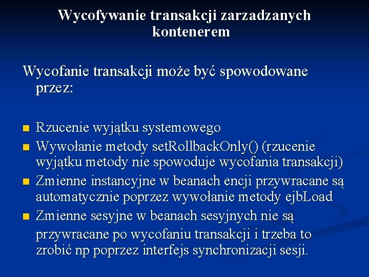 Wycofywanie transakcji zarzadzanych kontenerem Wycofanie transakcji może być spowodowane przez: n n Rzucenie wyjątku