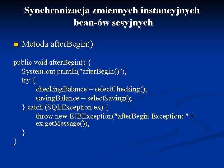 Synchronizacja zmiennych instancyjnych bean-ów sesyjnych n Metoda after. Begin() public void after. Begin() {