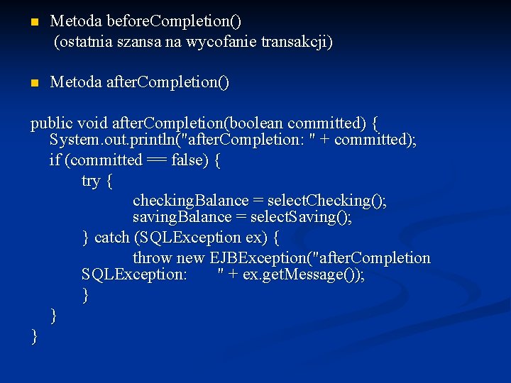 n Metoda before. Completion() (ostatnia szansa na wycofanie transakcji) n Metoda after. Completion() public