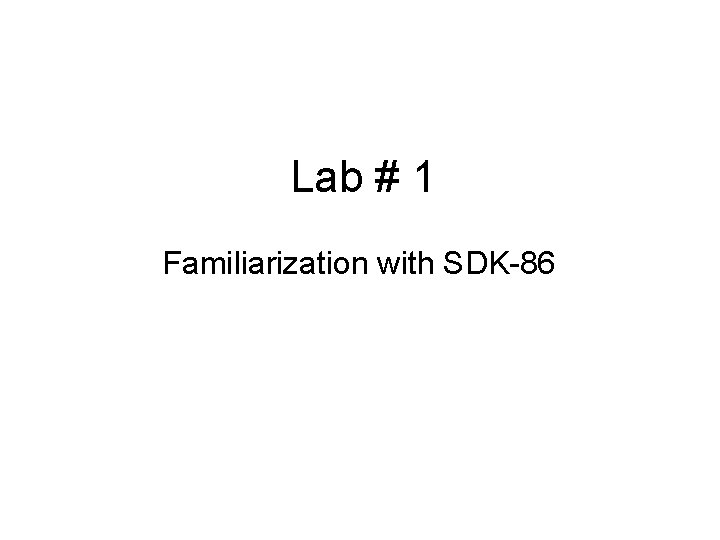 Lab # 1 Familiarization with SDK-86 