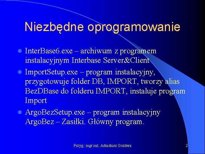 Niezbędne oprogramowanie Inter. Base 6. exe – archiwum z programem instalacyjnym Interbase Server&Client l