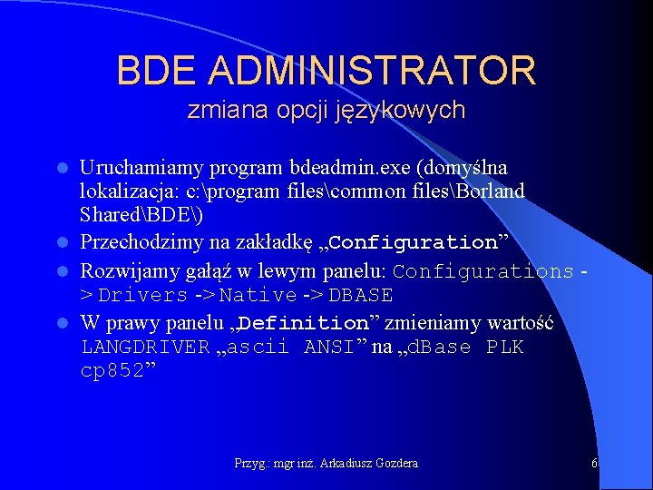 BDE ADMINISTRATOR zmiana opcji językowych Uruchamiamy program bdeadmin. exe (domyślna lokalizacja: c: program filescommon
