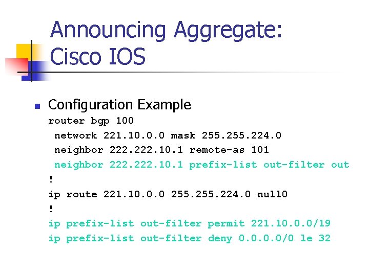 Announcing Aggregate: Cisco IOS n Configuration Example router bgp 100 network 221. 10. 0.