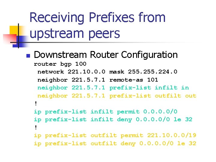 Receiving Prefixes from upstream peers n Downstream Router Configuration router bgp 100 network 221.