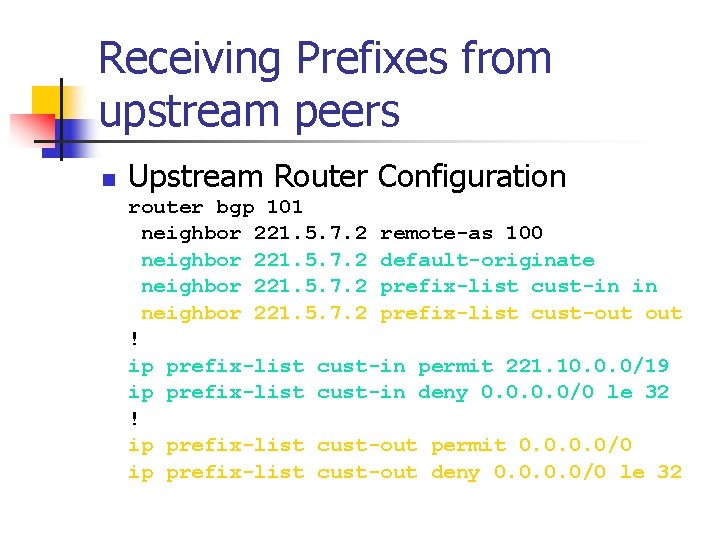 Receiving Prefixes from upstream peers n Upstream Router Configuration router bgp 101 neighbor 221.