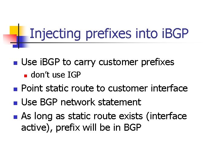 Injecting prefixes into i. BGP n Use i. BGP to carry customer prefixes n