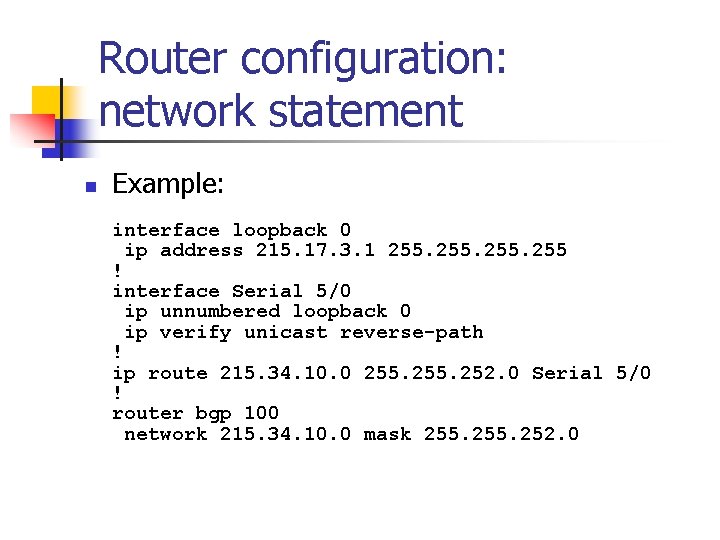 Router configuration: network statement n Example: interface loopback 0 ip address 215. 17. 3.