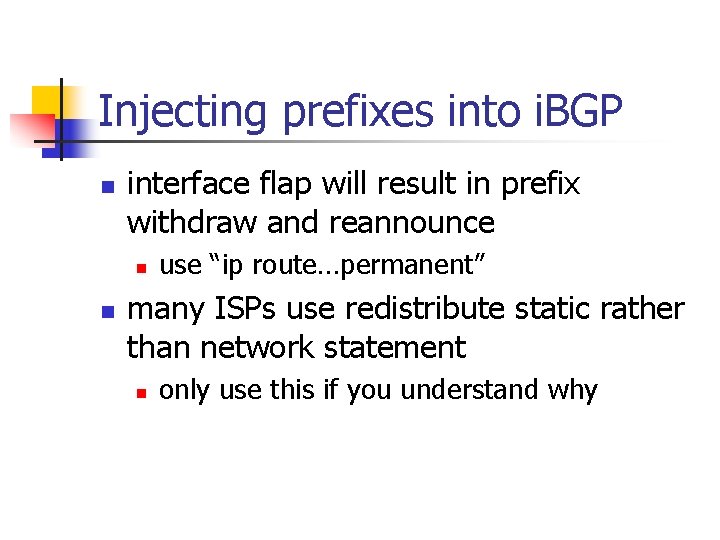 Injecting prefixes into i. BGP n interface flap will result in prefix withdraw and