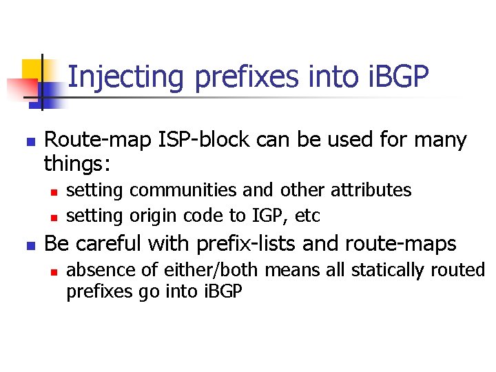 Injecting prefixes into i. BGP n Route-map ISP-block can be used for many things: