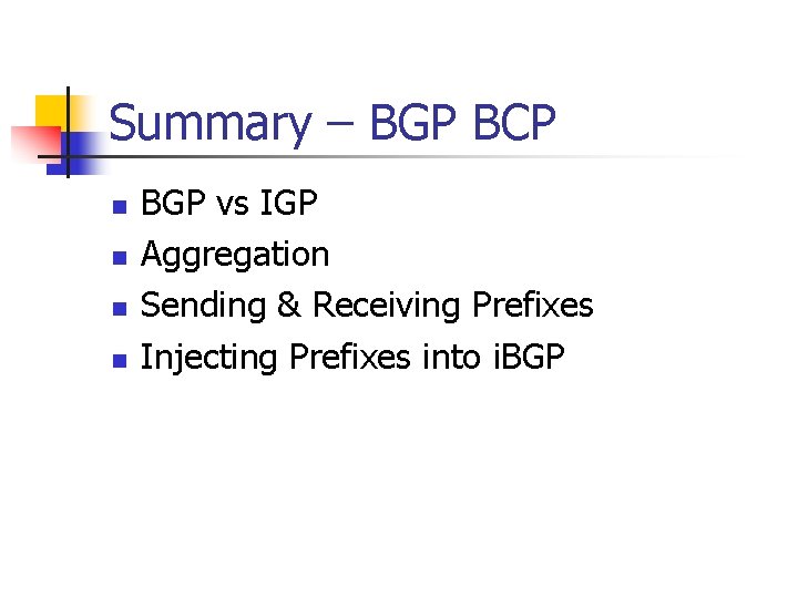Summary – BGP BCP n n BGP vs IGP Aggregation Sending & Receiving Prefixes
