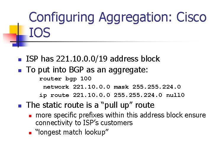 Configuring Aggregation: Cisco IOS n n ISP has 221. 10. 0. 0/19 address block