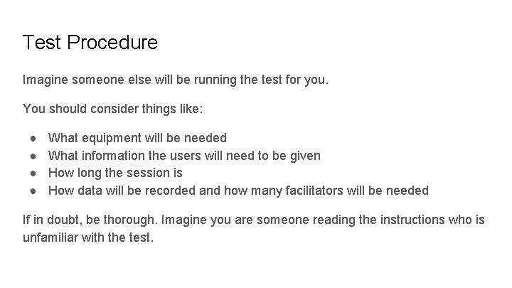 Test Procedure Imagine someone else will be running the test for you. You should