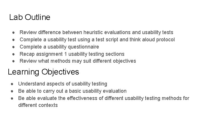 Lab Outline ● ● ● Review difference between heuristic evaluations and usability tests Complete