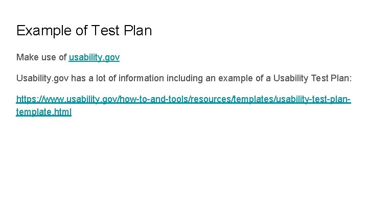 Example of Test Plan Make use of usability. gov Usability. gov has a lot