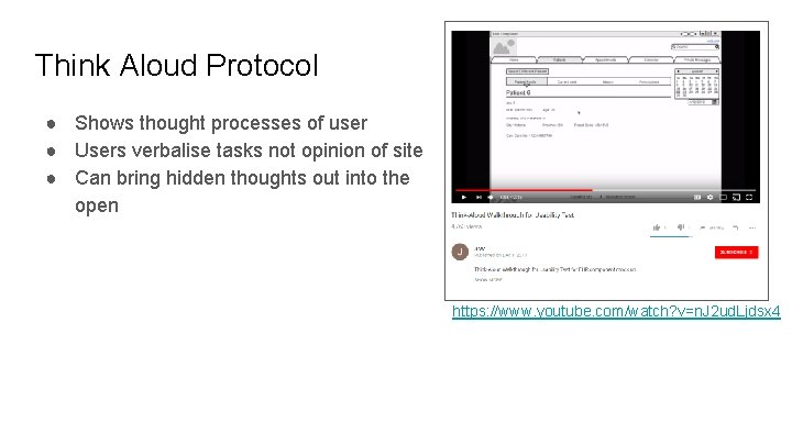 Think Aloud Protocol ● Shows thought processes of user ● Users verbalise tasks not