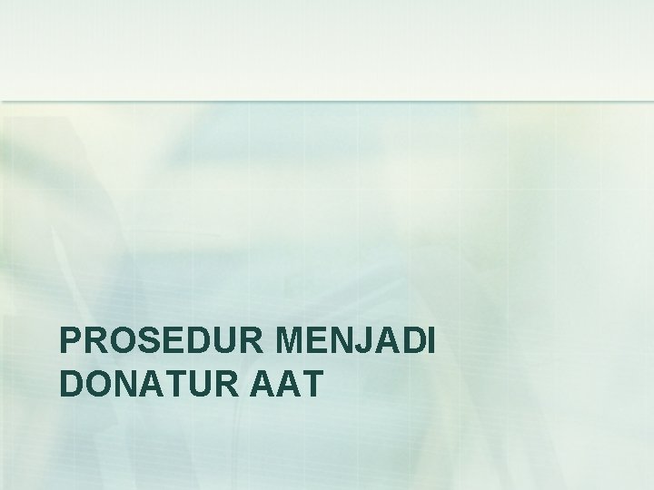 PROSEDUR MENJADI DONATUR AAT 