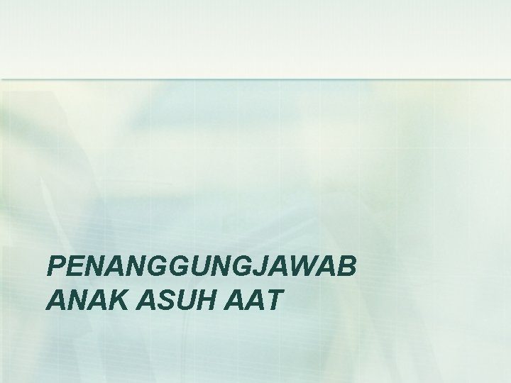 PENANGGUNGJAWAB ANAK ASUH AAT 