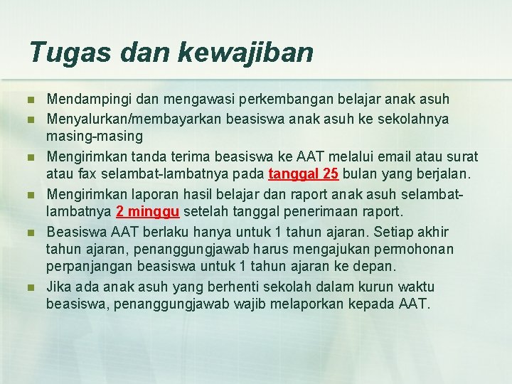 Tugas dan kewajiban n n n Mendampingi dan mengawasi perkembangan belajar anak asuh Menyalurkan/membayarkan