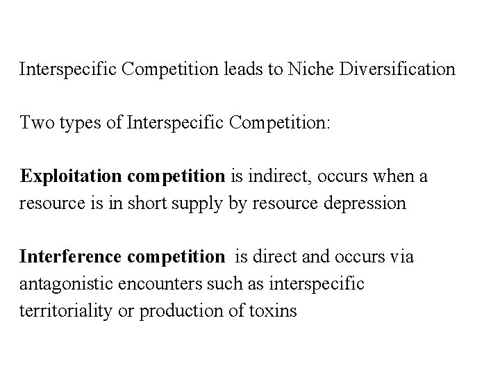 Interspecific Competition leads to Niche Diversification Two types of Interspecific Competition: Exploitation competition is