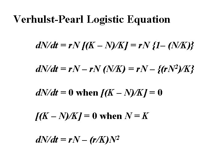 Verhulst-Pearl Logistic Equation d. N/dt = r. N [(K – N)/K] = r. N