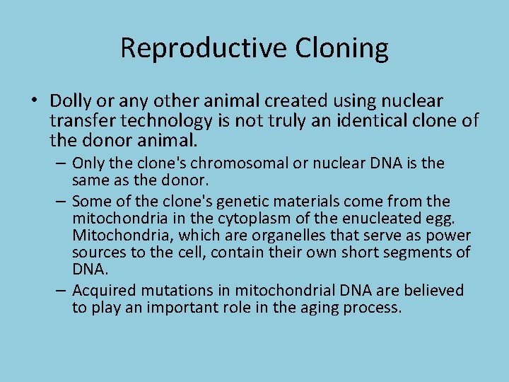 Reproductive Cloning • Dolly or any other animal created using nuclear transfer technology is