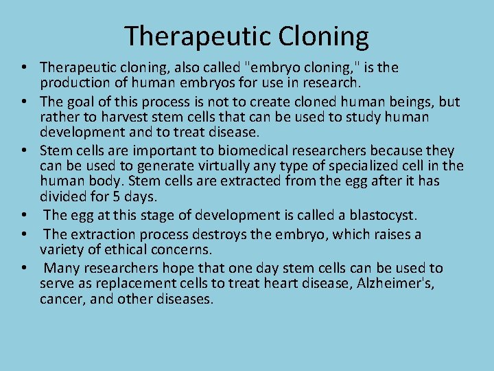 Therapeutic Cloning • Therapeutic cloning, also called "embryo cloning, " is the production of