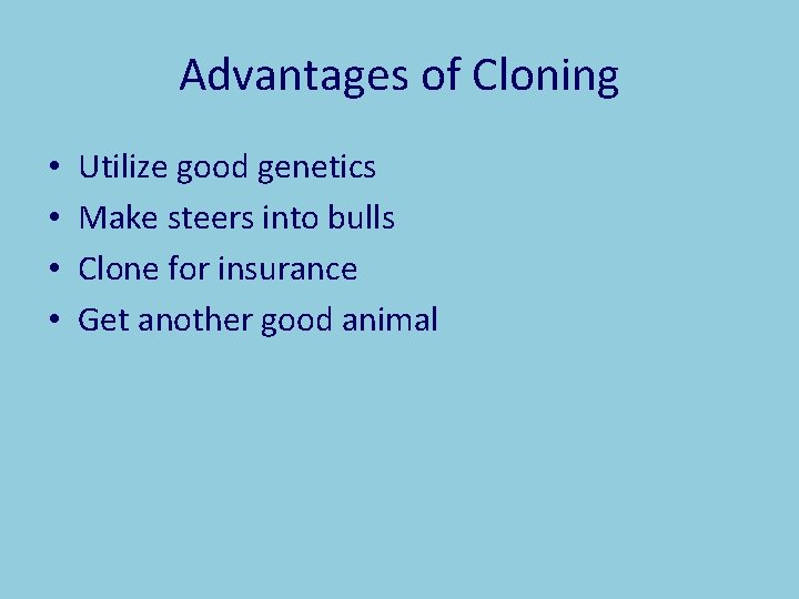 Advantages of Cloning • • Utilize good genetics Make steers into bulls Clone for